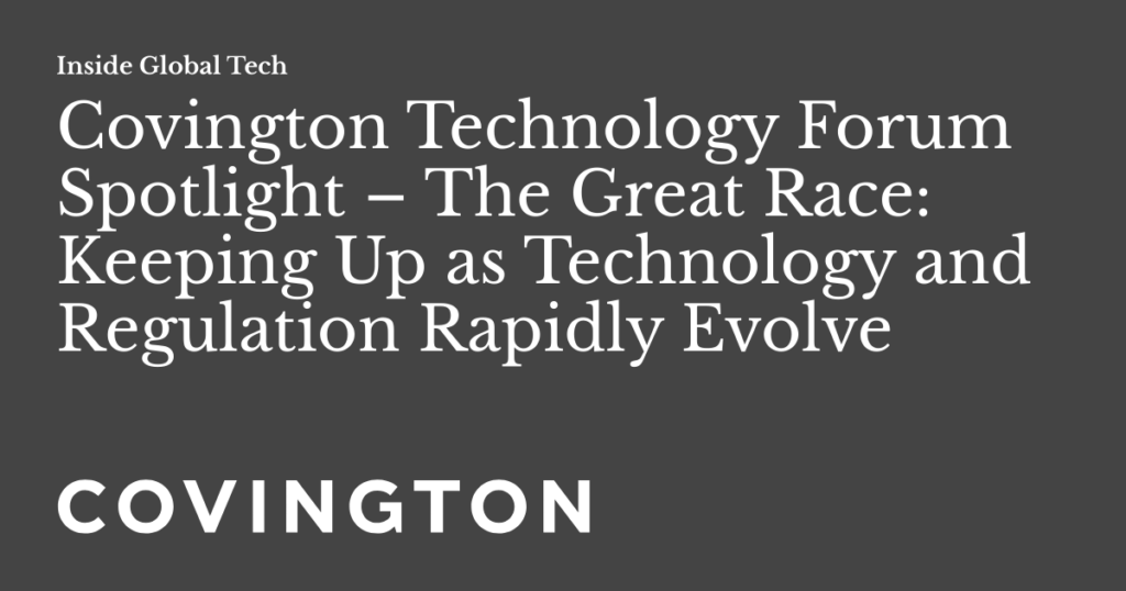 Insights from Covington’s Sixth Annual Technology Forum on Global Tech Regulations