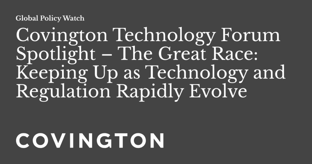 Covington’s Sixth Annual Technology Forum: Global Tech Regulation Trends